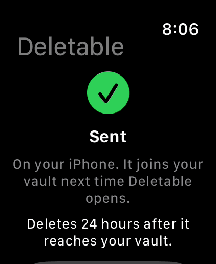 The watch confirmation after saving: Sent, on your iPhone, deletes 24 hours after it reaches your vault
